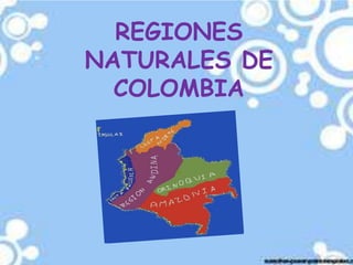 REGIONES
NATURALES DE
  COLOMBIA
 