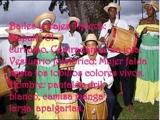 Bailes y trajes Típicos:
Mapale, El
currulao, Contradanza, La jota.
Vestuario folclórico: Mujer falda
hasta los tobillos colores vivos.
Hombre: pantalón dril
blanco, camisa manga
larga, apalgartas.
 
