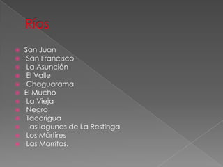  San Juan
 San Francisco
 La Asunción
 El Valle
 Chaguarama
 El Mucho
 La Vieja
 Negro
 Tacarigua
 las lagunas de La Restinga
 Los Mártires
 Las Marritas.
 