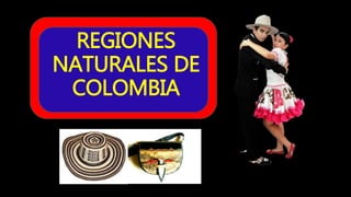 REGIONES
NATURALES DE
COLOMBIA
 