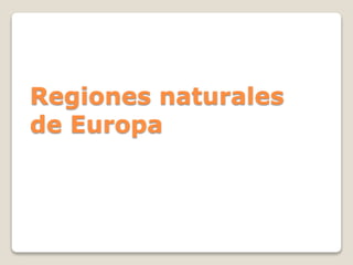 Regiones naturales
de Europa
 