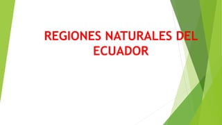REGIONES NATURALES DEL
ECUADOR
 