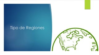 Tipo de Regiones
 