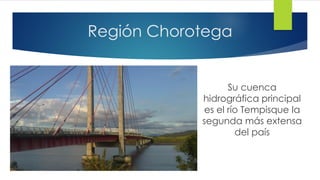 Región Chorotega
Su cuenca
hidrográfica principal
es el río Tempisque la
segunda más extensa
del país
 