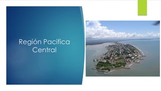Región Pacifica
Central
 