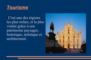 Tourisme C'est une des régions les plus riches, et la plus visitée grâce à son patrimoine paysager, historique, artistique et architectural.  