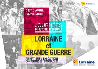 lorraine
et
grande Guerre
Animations / Expositions
Conférences/Spectacles
d’histoire régionalE
journées
5 et 6 avril
Saint-Mihiel
 