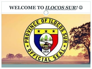 WELCOME TO ILOCOS SUR! 
 