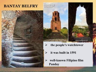  the people’s watchtower
 it was built in 1591
 well-known Filipino film
Panday
BANTAY BELFRY
 