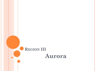 REGION III
Aurora
 
