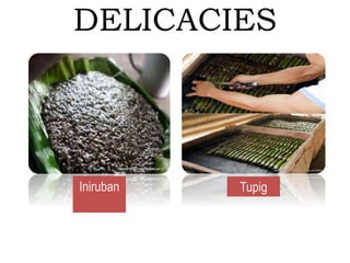 DELICACIES
Iniruban Tupig
 