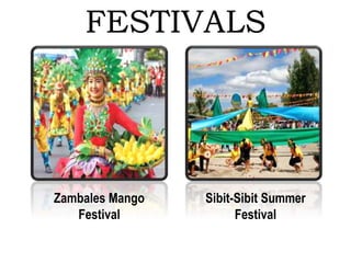FESTIVALS
Zambales Mango
Festival
Sibit-Sibit Summer
Festival
 