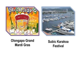 Olongapo Grand
Mardi Gras
Subic Karakoa
Festival
 