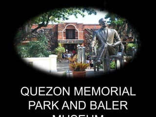 QUEZON MEMORIAL
PARK AND BALER
 