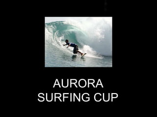 AURORA
SURFING CUP
 