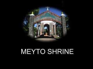 MEYTO SHRINE
 