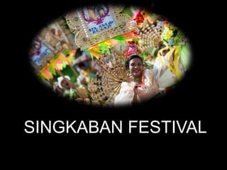 SINGKABAN FESTIVAL
 