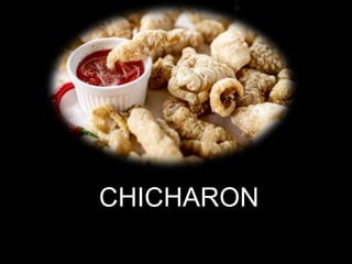 CHICHARON
 