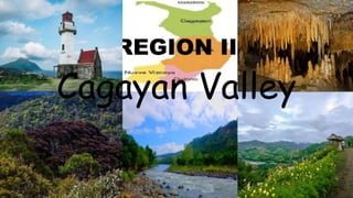 REGION II
Cagayan Valley
 