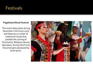 Pagdiwata Ritual Festival 
This event takes place during 
December's full moon cycle 
and features a number of 
traditional rituals that 
predate the coming of 
Christianity. Religious dances 
take place, during which time 
the priest gets possessed by 
local spirits. 
 