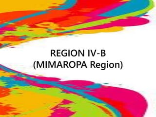 REGION IV-B
(MIMAROPA Region)
 