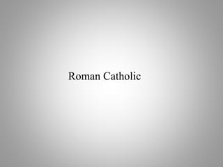 Roman Catholic
 