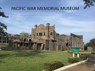 PACIFIC WAR MEMORIAL MUSEUM
 