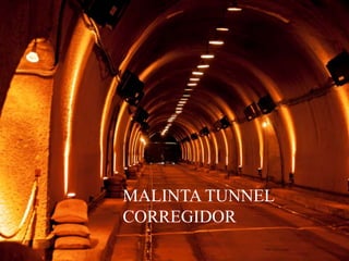 MALINTA TUNNEL
CORREGIDOR
 