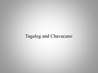 Tagalog and Chavacano
 