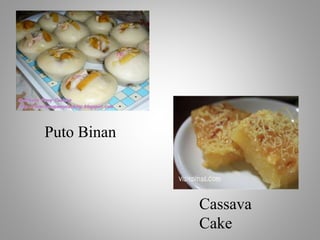 Puto Binan
Cassava
Cake
 