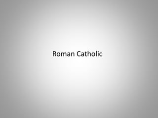 Roman Catholic
 
