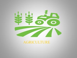 AGRICULTURE
 