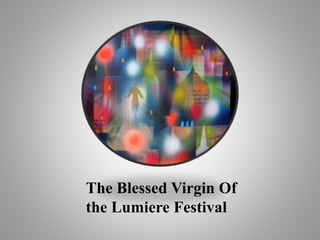 The Blessed Virgin Of
the Lumiere Festival
 