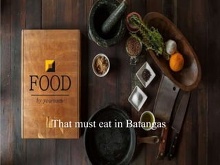 That must eat in Batangas
 
