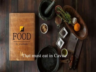 That must eat in Cavite
 