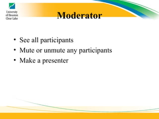 Moderator See all participants Mute or unmute any participants Make a presenter 