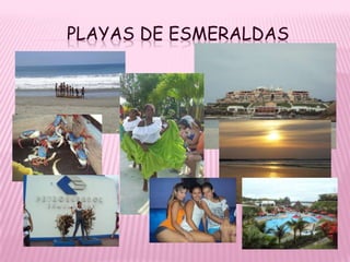 PLAYAS DE ESMERALDAS
 