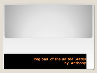 Regions of the united StatesRegions of the united States
by Anthonyby Anthony
 
