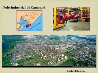 Carlos Eduardo
Polo Industrial de Camaçari
 