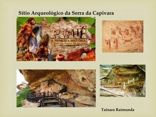 Tainara Raimunda
Sítio Arqueológico da Serra da Capivara
 