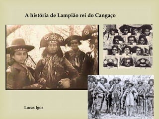 Lucas Igor
A história de Lampião rei do Cangaço
 