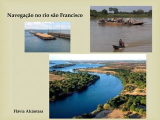 Flávia Alcântara
Navegação no rio são Francisco
 