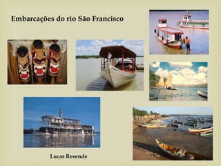 Embarcações do rio São Francisco
Lucas Resende
 