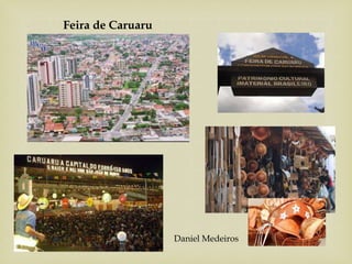 Feira de Caruaru
Daniel Medeiros
 