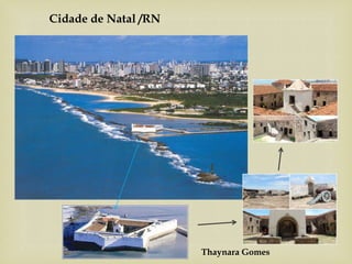 Thaynara Gomes
Cidade de Natal /RN
 