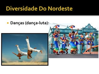  Danças (dança-luta):
 