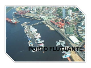 PORTO FLUTUANTE
 
