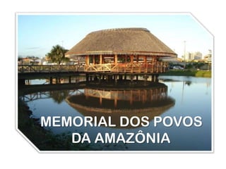 MEMORIAL DOS POVOS
   DA AMAZÔNIA
 
