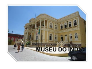MUSEU DO ÍNDIO
 