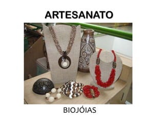 ARTESANATO




  BIOJÓIAS
 